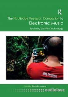 The Routledge Research Companion to Electronic Music: Reaching out with Technology