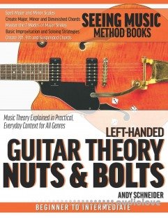Left-Handed Bass Guitar Theory Nuts & Bolts: Music Theory Explained in Practical, Everyday Context for All Genres