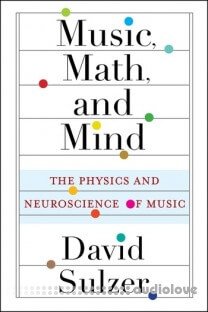 Music, Math, and Mind: The Physics and Neuroscience of Music