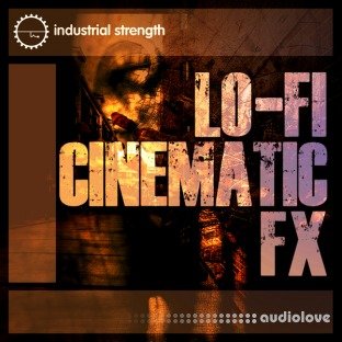 Industrial Strength Lo-Fi Cinematic FX