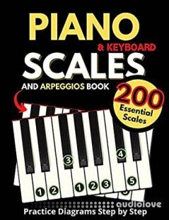 Piano & Keyboard Scales and Arpeggios Book, Practice Diagrams Step by Step: Fundamentals of Piano Practices