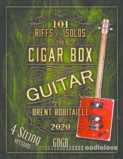 101 Riffs and Solos for Four-String Cigar Box Guitar: Essential Lessons for 4 String Slide Cigar Box Guitar