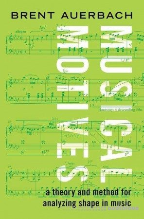 Musical Motives: A Theory and Method for Analyzing Shape in Music