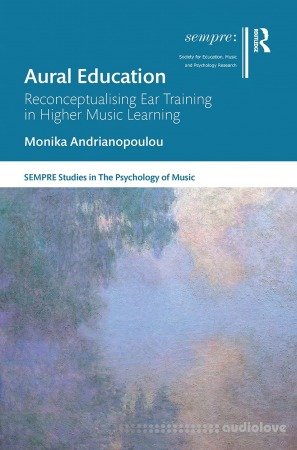 Aural Education: Reconceptualising Ear Training in Higher Music Learning