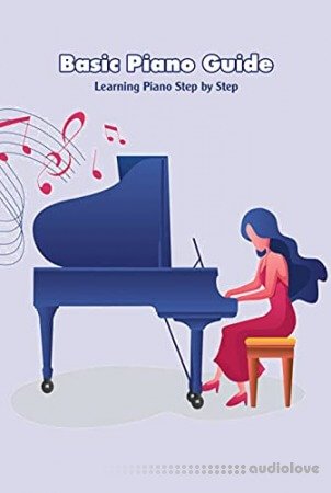 Basic Piano Guide: Learning Piano Step by Step: Piano Guide Book