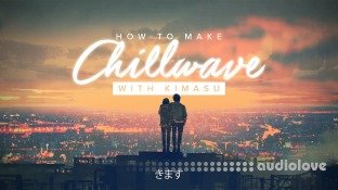 Sonic Academy How To Make Chillwave with Kimasu