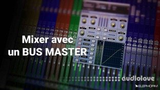 Elephorm Maitriser le Mixage Audio: Le Bus Master