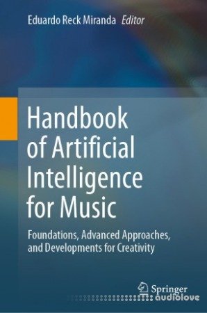 Handbook of Artificial Intelligence for Music: Foundations, Advanced Approaches, and Developments for Creativity