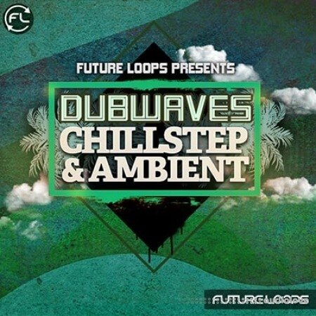 Future Loops Dubwaves Chillstep and Ambient WAV