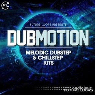 Future Loops Dubmotion Melodic Dubstep and Chillstep Kits