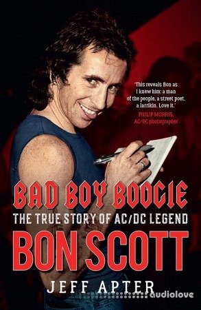 Bad Boy Boogie: The True Story of AC/DC Legend Bon Scott