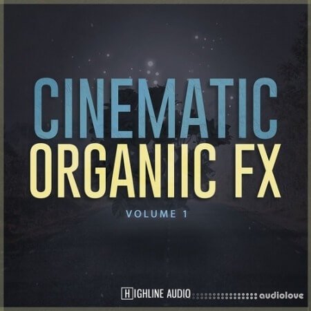 Highline Audio Cinematic Organic FX Volume 1