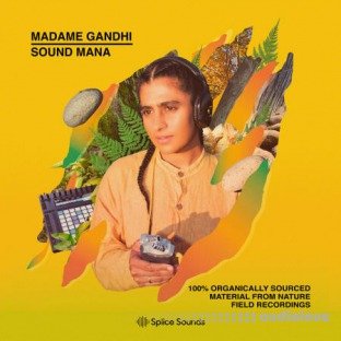 Splice Sounds Madame Gandhi x Sound MANA 100% Organically Sourced Material From Nature Field Recordings