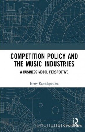Competition Policy and the Music Industries: A Business Model Perspective