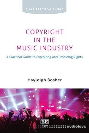 Copyright in the Music Industry: A Practical Guide to Exploiting and Enforcing Rights