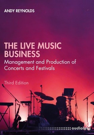 The Live Music Business: Management and Production of Concerts and Festivals, 3rd Edition