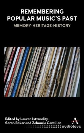 Remembering Popular Music’s Past: Memory-Heritage-History