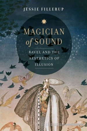 Magician of Sound : Ravel and the Aesthetics of Illusion