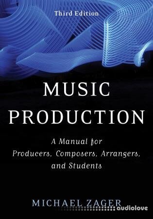 Music Production: A Manual for Producers, Composers, Arrangers, and Students