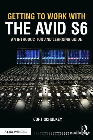Getting to Work with the Avid S6: An Introduction and Learning Guide