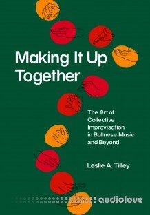 Making It Up Together: The Art of Collective Improvisation in Balinese Music and Beyond