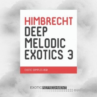 Exotic Refreshment Himbrecht Deep Melodic Exotics 3 Sample Pack