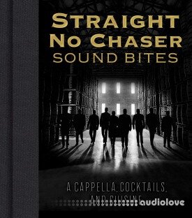 Straight No Chaser Sound Bites: A Cappella, Cocktails, and Cuisine