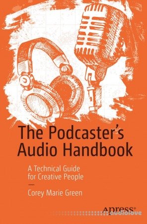 The Podcaster's Audio Handbook A Technical Guide for Creative People
