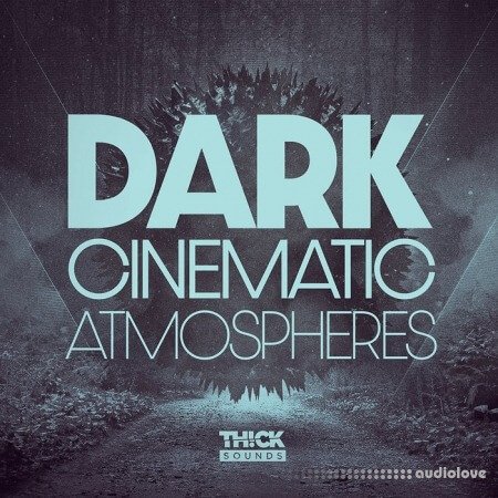 THICK Sounds Dark Cinematic Atmospheres