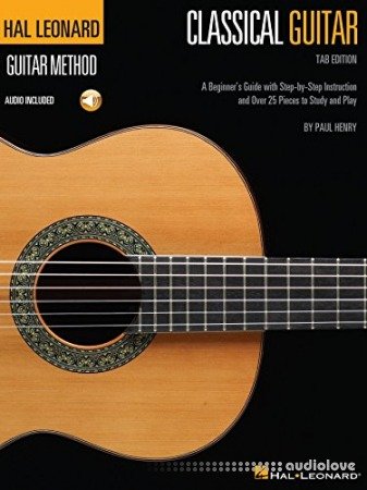 Hal Leonard Classical Guitar Method (Tab Edition): A Beginner's Guide with Step-by-Step Instruction and Over 25 Pieces to Study and Play