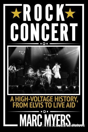 Rock Concert: A High-Voltage History, from Elvis to Live Aid