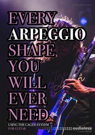 Every Arpeggio Shape You Will Ever Need: Using The CAGED System - For Guitar (Every Chord Arpeggio & Scale Shape You Will Ever Need Book 2)