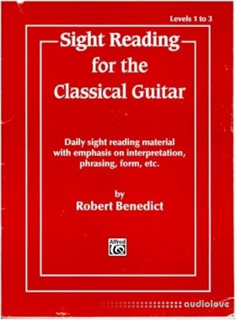 Sight Reading for the Classical Guitar Level I-III: Daily Sight Reading Material with Emphasis on Interpretation Phrasing Form and More