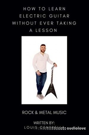 HOW TO LEARN ELECTRIC GUITAR WITHOUT EVER TAKING A LESSON: ROCK &amp; METAL MUSIC