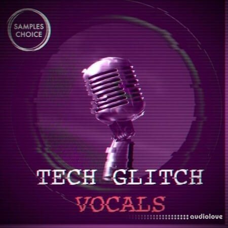 Samples Choice Tech Glitch Vocals