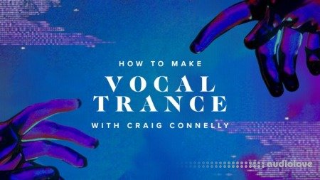 Sonic Academy How To Make Vocal Trance with Craig Connelly