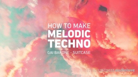 Sonic Academy How To Make Melodic Techno with Gai Barone