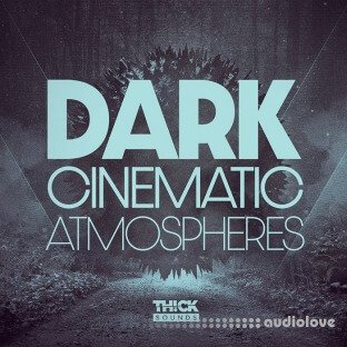 THICK Sounds Dark Cinematic Atmospheres