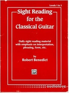 Sight Reading for the Classical Guitar, Level I-III: Daily Sight Reading Material with Emphasis on Interpretation, Phrasing, Form, and More