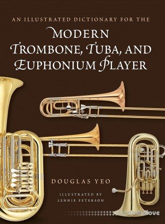 An Illustrated Dictionary for the Modern Trombone Tuba and Euphonium Player (Dictionaries for the Modern Musician)