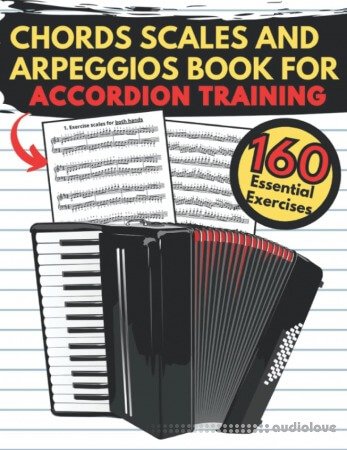 Chords Scales and Arpeggios Book for Accordion Training: 160 Essential Exercises Practical Finger Workout