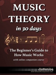Music Theory in 30 Days: The Beginner's Guide to How Music Works - With Online Companion Course