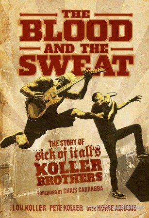 The Blood and the Sweat: The Story of Sick of It All's Koller Brothers