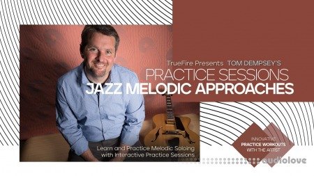 Truefire Tom Dempsey's Practice Sessions: Jazz Melodic Approaches