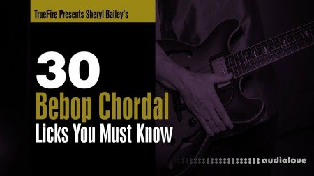 Truefire Sheryl Bailey's 30 Bebop Chordal Licks You MUST Know TUTORiAL