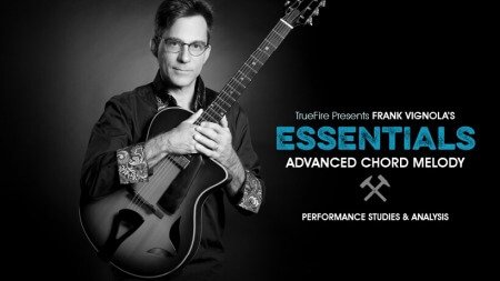Truefire Frank Vignola's Essentials: Advanced Chord Melody TUTORiAL