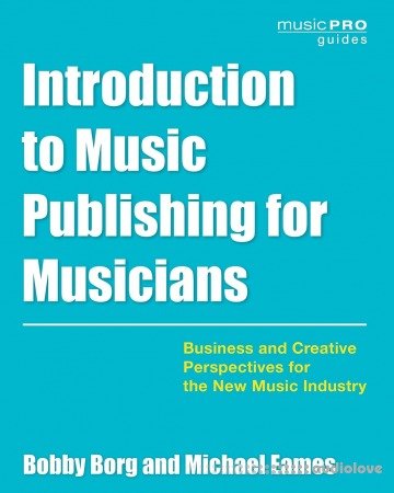 Introduction to Music Publishing for Musicians: Business and Creative Perspectives for the New Music Industry (Music Pro Guides)