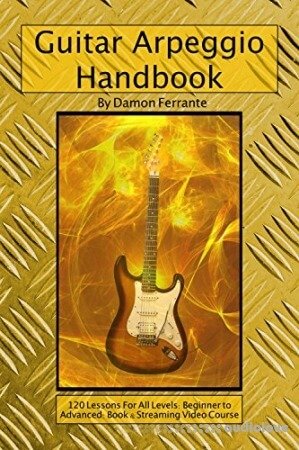 Guitar Arpeggio Handbook 2nd Edition: 120-Lesson Step-By-Step Guide to Guitar Arpeggios Music Theory and Technique