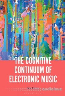 The Cognitive Continuum of Electronic Music