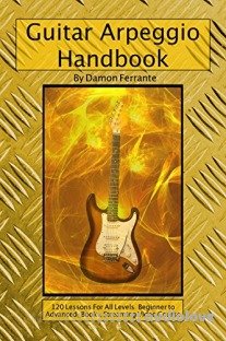 Guitar Arpeggio Handbook, 2nd Edition: 120-Lesson, Step-By-Step Guide to Guitar Arpeggios, Music Theory, and Technique